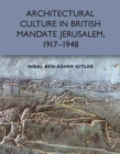 Image for Architectural Culture in British-Mandate Jerusalem, 1917-1948