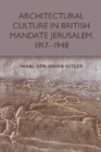 Image for Architectural culture in British Mandate Jerusalem, 1917-1948