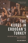 Image for The Kurds in Erdoægan&#39;s Turkey  : balancing identity, resistance and citizenship