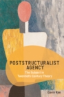 Image for Poststructuralist agency: the subject in twentieth-century theory