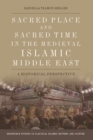 Image for Sacred Place and Sacred Time in the Medieval Islamic Middle East : An Historical Perspective