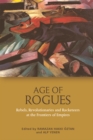 Image for Age of Rogues: Rebels, Revolutionaries and Racketeers at the Frontiers of Empires