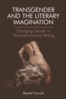 Image for Transgender and the literary imagination  : changing gender in twentieth-century writing