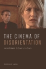Image for The cinema of disorientation: inviting confusions