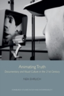 Image for Animating truth  : documentary and visual culture in the 21st century