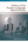 Image for Politics of the Russian language beyond Russia