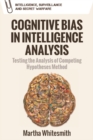 Image for Cognitive bias in intelligence analysis  : testing the analysis of competing hypotheses method