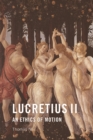 Image for Lucretius II  : an ethics of motion