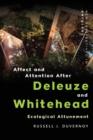 Image for Affect and attention after Deleuze and Whitehead  : ecological attunement