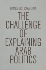 Image for The Challenge of Explaining Arab Politics