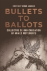 Image for Bullets to Ballots: Collective De-Radicalisation of Armed Movements