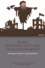 Image for Jihadi Audiovisuality and its Entanglements: Meanings, Aesthetics, Appropriations