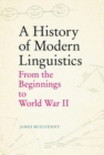 Image for A history of modern linguistics  : from the beginnings to World War II