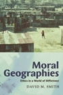 Image for Moral Geographies: Ethics in a World of Difference