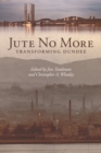 Image for Jute No More: Transforming Dundee