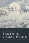 Image for Truth in visual media  : aesthetics, ethics and politics