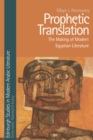 Image for Prophetic translation  : the making of modern Egyptian literature