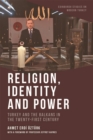 Image for Religion, Identity and Power: Turkey and the Balkans in the Twenty-First Century
