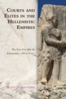 Image for Courts and elites in the Hellenistic empires  : the Near East after the Achaemenids, c. 330 to 30 BCE