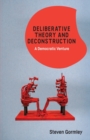 Image for Deliberative theory and deconstruction  : a democratic venture
