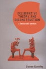Image for Deliberative theory and deconstruction: a democratic venture