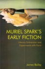 Image for Muriel Spark&#39;s early fiction: literary subversion and experiments with form