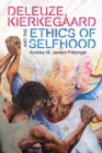 Image for Deleuze, Kierkegaard and the Ethics of Selfhood
