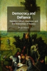 Image for Democracy and defiance  : Ranciáere, Lefort, Abensour and the antinomies of politics