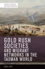 Image for Gold Rush Societies and Migrant Networks in the Tasman World