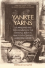 Image for Yankee yarns: storytelling and the invention of the national body in nineteenth-century American culture