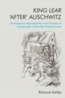 Image for King Lear &#39;after&#39; Auschwitz  : Shakespeare, appropriation and theatres of catastrophe in post-war British drama