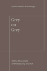 Image for Grey on Grey: At the Threshold of Philosophy and Art