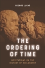 Image for The ordering of time  : meditations on the history of philosophy