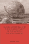 Image for Islamic Modernism and the Re-Enchantment of the Sacred in the Age of History