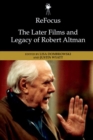 Image for Refocus: The Later Films and Legacy of Robert Altman