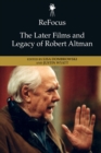Image for Refocus: the Later Films and Legacy of Robert Altman