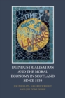 Image for Deindustrialisation and the Moral Economy in Scotland Since 1955