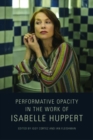 Image for Performative Opacity in the Work of Isabelle Huppert