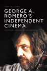 Image for George A. Romero&#39;s independent cinema  : horror, industry, economics
