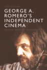 Image for George A. Romero&#39;s independent cinema: horror, industry, economics