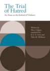 Image for The trial of hatred: an essay on the refusal of violence