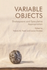 Image for Variable objects: Shakespeare and speculative appropriation