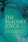 Image for The reader&#39;s Joyce  : Ulysses, authorship and the authority of the reader