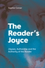 Image for The Reader&#39;s Joyce : Ulysses, Authorship and the Authority of the Reader