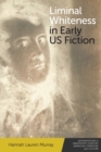 Image for Liminal Whiteness in Early Us Fiction