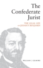 Image for The Confederate jurist  : the legal life of Judah P. Benjamin