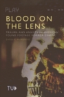 Image for Blood on the lens: trauma and anxiety in American found footage horror cinema
