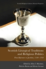 Image for Scottish liturgical traditions and religious politics  : from reformers to Jacobites, 1560-1764
