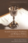 Image for Scottish Liturgical Traditions and Religious Politics: From Reformers to Jacobites, 1560-1764