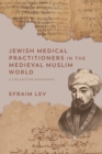 Image for Jewish medical practitioners in the medieval Muslim world: a collective biography
